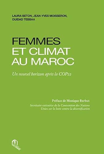 Stock image for Femmes et climat au Maroc : un nouvel horizon aprs la COP22 [Broch] Beton, Laura; Moisseron, Jean-Yves; Tebbaa, Ouidad et Barbut, Monique for sale by BIBLIO-NET
