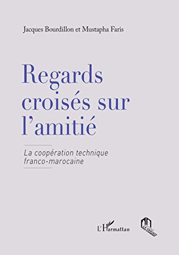 Beispielbild fr Regards croiss sur l'amiti : La coopration technique franco-marocaine zum Verkauf von Ammareal