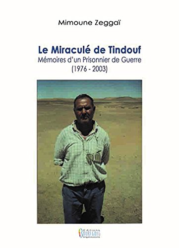 Beispielbild fr MIRACULE DE TINDOUF (LE) : MEMOIRES D UN PRISONNIER DE GUERRE (1976-2003) zum Verkauf von Gallix