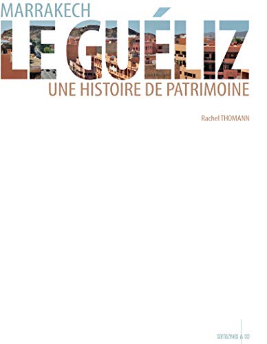 Beispielbild fr Marrakech, Le Guliz, Une histoire de patrimoine (French Edition) zum Verkauf von Gallix