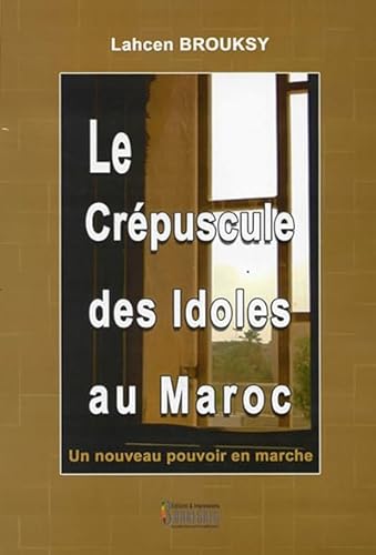 Beispielbild fr CREPUSCULE DES IDOLES AU MAROC (LE) : UN NOUVEAU POUVOIR EN MARCHE zum Verkauf von Gallix