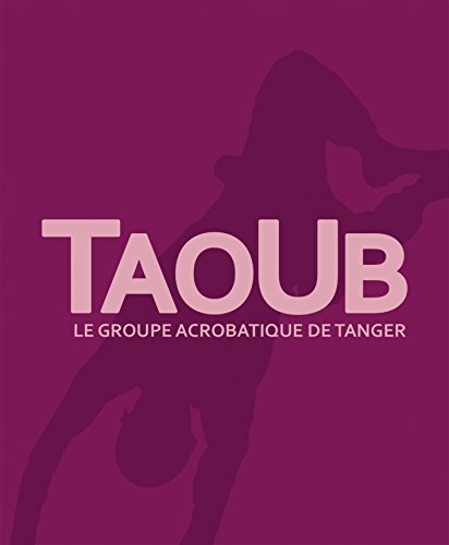 Stock image for Taoub - le Groupe Acrobatique de Tanger - Luxe Coffret for sale by medimops