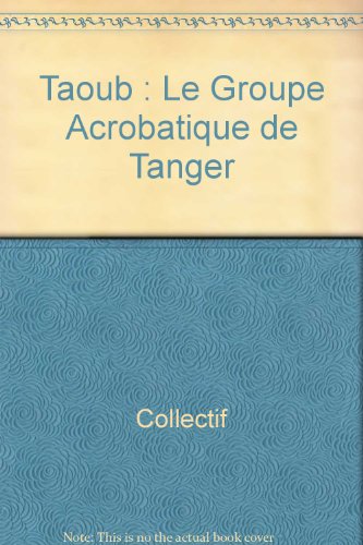 Stock image for TAOUB, LE GROUPE ACROBATIQUE DE TANGER for sale by LiLi - La Libert des Livres