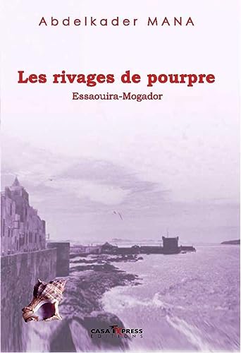 Beispielbild fr Rivages de pourpre, Essaouira-Mogador Mana, Abdelkader zum Verkauf von BIBLIO-NET