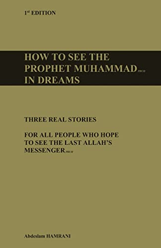 Imagen de archivo de How to see the prophet Muhammad pbuh in dreams: Three real stories for all people who hope to see the last Allah?s Messenger pbuh a la venta por GF Books, Inc.