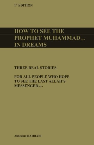 Stock image for How to see the prophet Muhammad pbuh in dreams: Three real stories for all people who hope to see the last Allah?s Messenger pbuh for sale by GF Books, Inc.