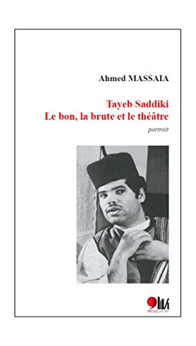 Beispielbild fr TAYEB SADDIKI : LE BON , LA BRUTE ET LE THEATRE zum Verkauf von Gallix