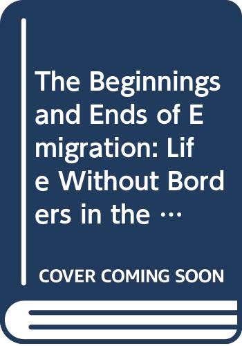 Beispielbild fr The Beginnings and Ends of Emigration: Life Without Borders in the Contemporary World zum Verkauf von Reuseabook