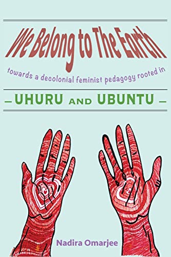 Beispielbild fr We Belong To The Earth: Towards a Decolonial Feminist Pedagogy Rooted in Uhuru and Ubuntu zum Verkauf von GreatBookPrices