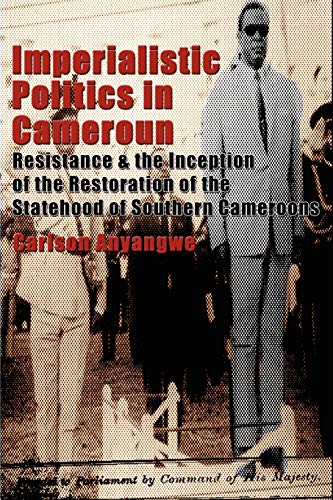 Beispielbild fr Imperialistic Politics in Cameroun: Resistance & the Inception of the Restoration of the Statehood of Southern Cameroons zum Verkauf von HPB-Red