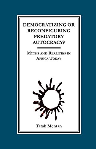 9789956558575: Democratizing or Reconfiguring Predatory Autocracy? Myths and Realities in Africa Today