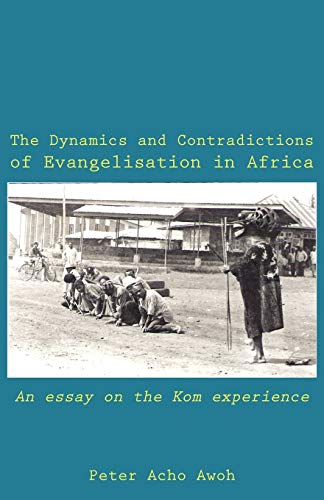 Beispielbild fr The Dynamics and Contradictions of Evangelisation in Africa. An essay on the Kom experience zum Verkauf von Lucky's Textbooks