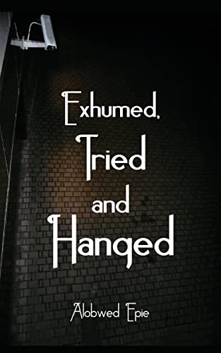 Beispielbild fr Exhumed, Tried and Hanged zum Verkauf von PBShop.store US
