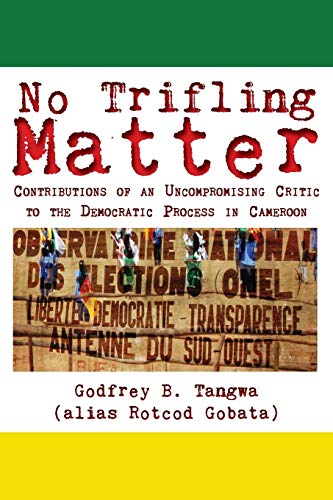 9789956717477: No Trifling Matter: Contributions of an Uncompromising Critic to the Democratic Process in Cameroon