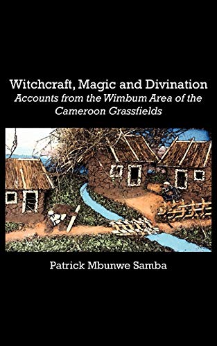 9789956727315: Witchcraft, Magic and Divination. Accounts from the Wimbum Area of the Cameroon Grassfields