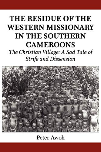 Beispielbild fr The Residue of the Western Missionary in the Southern Cameroons. The Christian Village: A Sad Tale of Strife and Dissension zum Verkauf von Phatpocket Limited