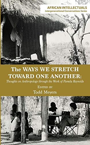 Beispielbild fr The Ways We Stretch Toward One Another Thoughts on Anthropology through the Work of Pamela Reynolds zum Verkauf von PBShop.store US