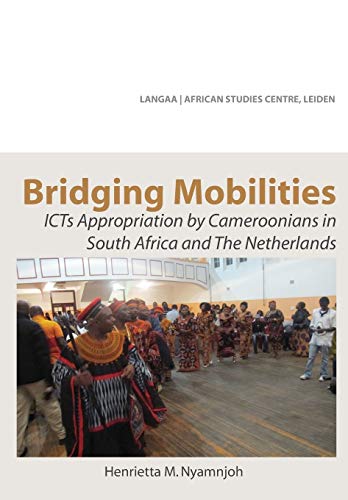 9789956791514: Bridging Mobilities. ICTs Appropriation by Cameroonians in South Africa and The Netherlands