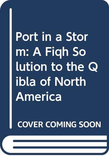 9789957230142: Port in a Storm: A Fiqh Solution to the Qibla of North America