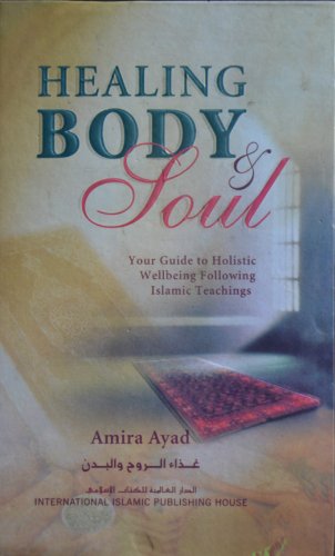Beispielbild fr Healing Body & Soul : Your Guide to Holistic Wellbeing Following Islamic Teachings Hardcover  C 2008 zum Verkauf von WorldofBooks