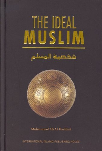 Imagen de archivo de The Ideal Muslim: The True Islamic Personality of the Muslim as Defined in the Qur an and Sunnah a la venta por Irish Booksellers