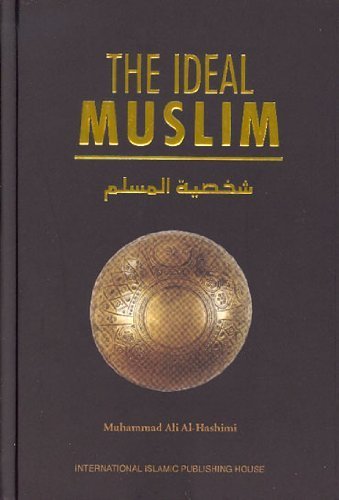 Stock image for The Ideal Muslim: The True Islamic Personality of the Muslim as Defined in the Qur an and Sunnah for sale by Irish Booksellers