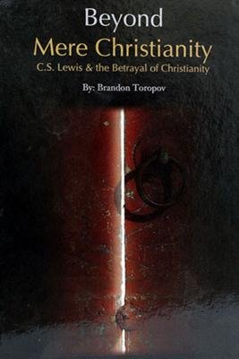 Beispielbild fr Beyond Mere Christianity : C.S. Lewis & the Betrayal of Christianity zum Verkauf von Cathy's Half Price Books