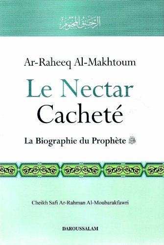 Stock image for Le Nectar Cachet (Ar-Raheeq Al-Makhtoum) : La biographie du Prophte for sale by GF Books, Inc.