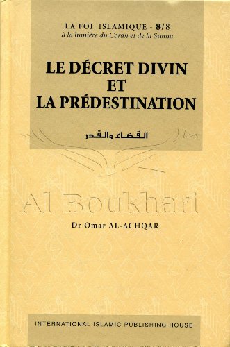 Stock image for Le D?cret Divin et la Pr?destination (La Foi Islamique - 8 - ? la lumi?re du Coran et de la Sunna) (La Foi Islamique - 8 - ? la lumi?re du Coran et de la Sunna) for sale by Redux Books