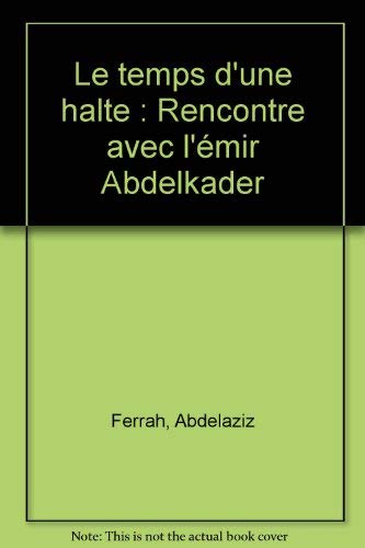 Beispielbild fr Le temps d'une halte Rencontre avec l'mir Abdelkader zum Verkauf von Librairie La Canopee. Inc.