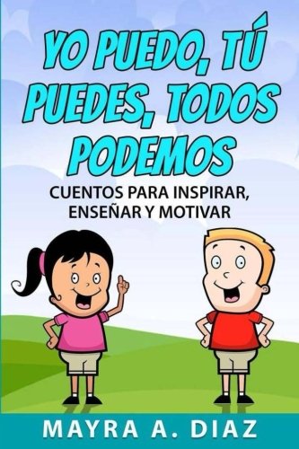 Stock image for Yo puedo, Tú puedes, Todos podemos: 3 Cuentos para Inspirar, Enseñar y Motivar (Spanish Edition) for sale by HPB Inc.