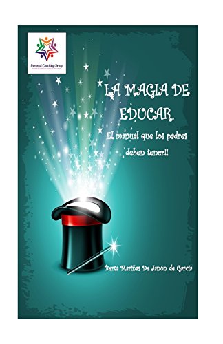 Imagen de archivo de La Magia de Educar.: El manual que los padres deben tener. (Spanish Edition) a la venta por Lucky's Textbooks