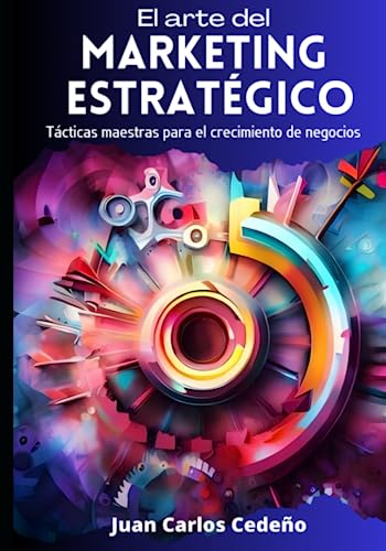 Stock image for EL ARTE DEL MARKETING ESTRATGICO: TCTICAS MAESTRAS PARA EL CRECIMIENTO DE NEGOCIOS (Spanish Edition) for sale by Book Deals
