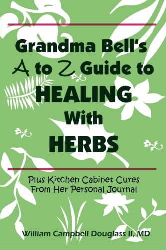 Beispielbild fr Grandma Bells A To Z Guide To Healing With Herbs + 16 Kitchen Cabinet Cures From Her Personal Journal. zum Verkauf von Book Deals