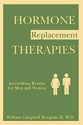 Imagen de archivo de Hormone Replacement Therapies. Astonishing Results for Men & Women: HORMONE REPLACEMENT THERAPIES a la venta por Reliant Bookstore