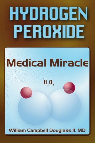 Beispielbild fr Hydrogen Peroxide - Medical Miracle: Hydrogen Peroxide: Medical Miracle (H2O2) zum Verkauf von GF Books, Inc.