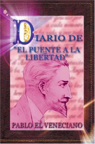 Stock image for DIARIO DEL PUENTE A LA LIBERTAD: Pablo El Veneciano (Spanish Edition) for sale by Best and Fastest Books