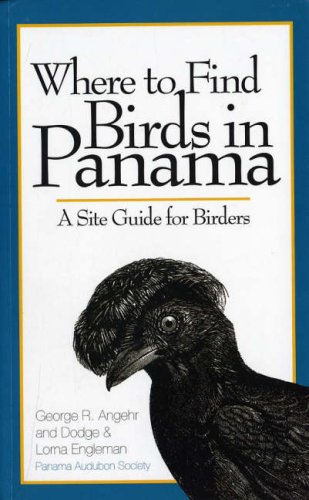 Where to Find Birds in Panama: A Site Guide for Birders (9789962884750) by George R. Angehr; Dodge Engleman; Lorna Engleman