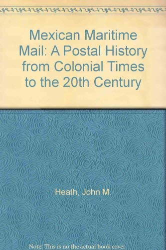 Imagen de archivo de Mexican Maritime Mail: A Postal History from Colonial Times to the 20th Century a la venta por Van Koppersmith