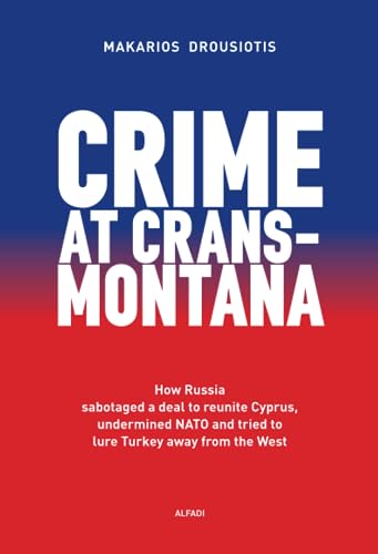 Stock image for Crime at Crans-Montana: How Russia sabotaged a deal to reunite Cyprus, undermined NATO and lured Turkey away from the West for sale by Books Unplugged