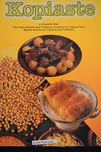 Stock image for Kopiaste: Most Traditional Cook Book on Cyprus Food - Special Sections on Customs and Tradition for sale by Front Cover Books