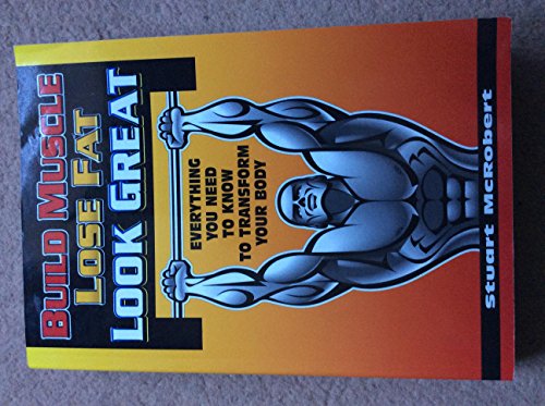 Beispielbild fr Build Muscle Lose Fat Look Great: Everything You Need to Know to Transform Your Body zum Verkauf von ZBK Books