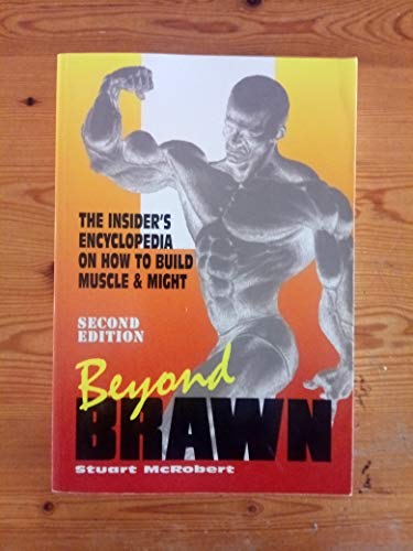 Beyond Brawn: The Insider's Encyclopedia on How to Build Muscle & Might