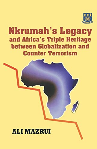 Beispielbild fr Nkrumah's Legacy and Africa's Triple Heritage Between Globalization and Counter Terrorism zum Verkauf von Better World Books