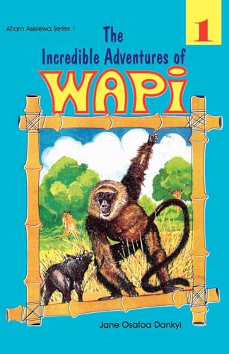 The Incredible Adventures of Wapi (9789964701222) by Dankyi, Jane Osafoa