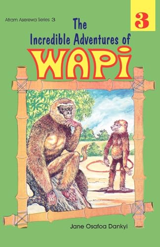 Stock image for The Incredible Adventures of Wapi. Book 3 (Afram Aserewa Series) for sale by California Books