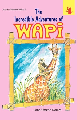 Stock image for The Incredible Adventures of Wapi. Book 4 (Afram Aserewa Series) for sale by California Books