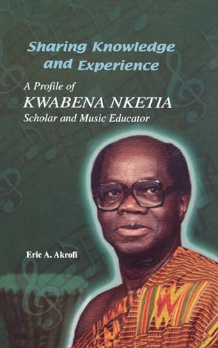 Stock image for Sharing Knowledge and Experience. A Profile of Kwabena Nketia. for sale by Best and Fastest Books
