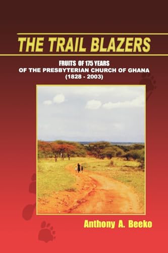 Stock image for The Trail Blazers. Fruits of 175 Years of the Presbyterian Church of Ghana (1828-2003) for sale by California Books