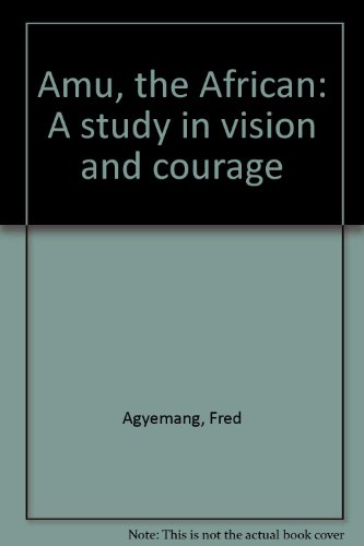 Amu the African: A study in vision and courage